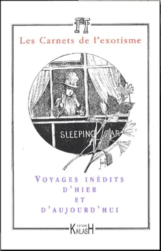 Carnets de l'exotisme, nouvelle série (Les), n° 4. Voyages inédits d'hier et d'aujourd'hui