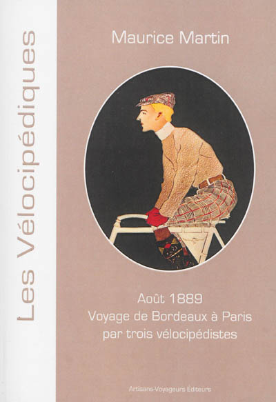 Voyage de Bordeaux à Paris par trois vélocipédistes : itinéraire du touriste détaillé et commenté