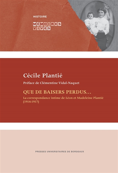Que de baisers perdus... : la correspondance intime de Léon et Madeleine Plantié (1914-1917)