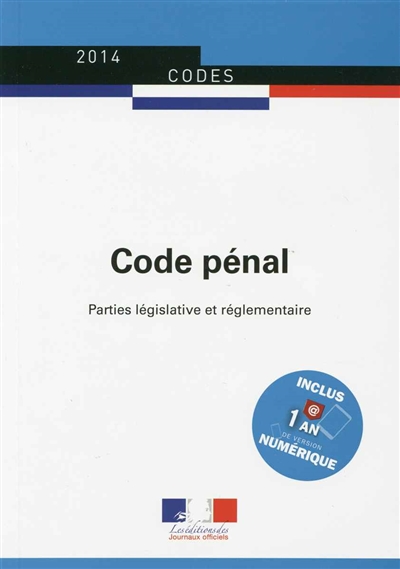 Code pénal : parties législative et réglementaire : textes mis à jour au 4 août 2014