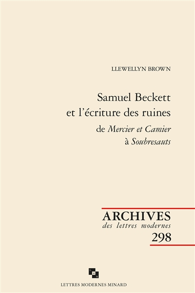 samuel beckett et l'écriture des ruines : de mercier et camier à soubresauts