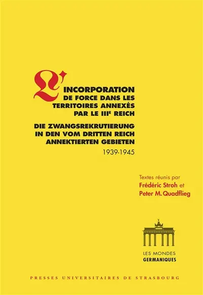 L'incorporation de force dans les territoires annexés par le IIIe Reich : 1939-1945. Die Zwangsrekrutierung in den vom Dritten Reich annektierten Gebieten : 1939-1945