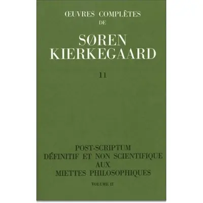 Oeuvres complètes. Vol. 11. Post-scriptum définitif et non scientifique aux Miettes philosophiques, 2 : 1846