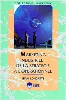 Marketing industriel : de la stratégie à l'opérationnel