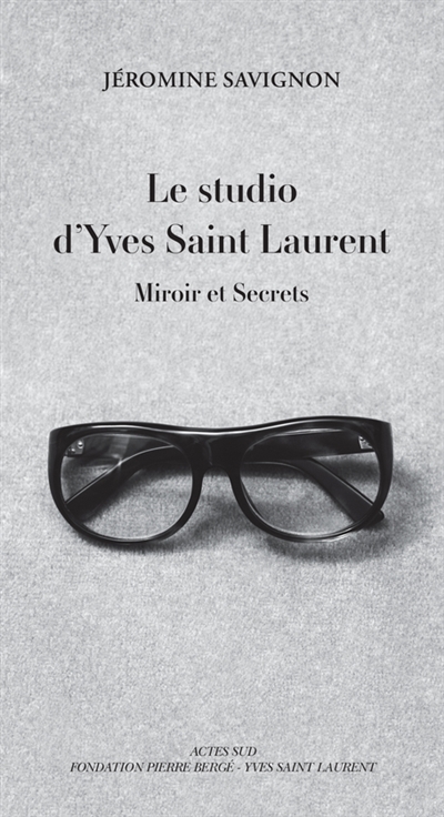 Le studio d'Yves Saint Laurent : miroir et secrets