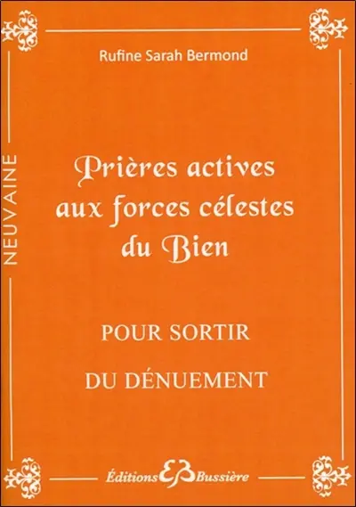 Prières actives pour sortir du dénuement : par la grâce des forces célestes du bien : en neuvaine