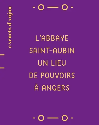 L'abbaye de Saint-Aubin, un lieu de pouvoirs à Angers