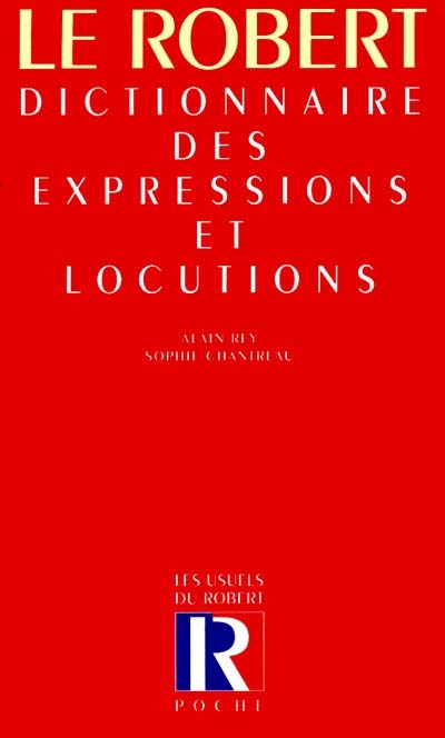 Dictionnaire des expressions et locutions : le trésor des manières de dire anciennes et nouvelles