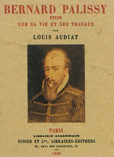 Bernard Palissy : étude sur sa vie et ses travaux
