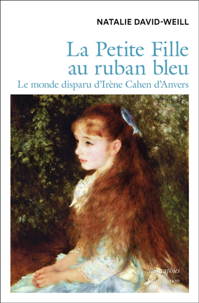 La petite fille au ruban bleu : le monde disparu d'Irène Cahen d'Anvers