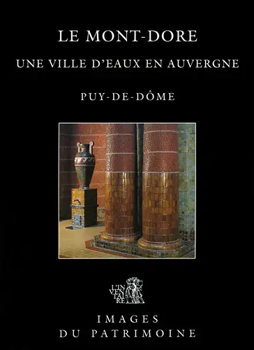 Le Mont-Dore : une ville d'eaux en Auvergne : Puy-de-Dôme