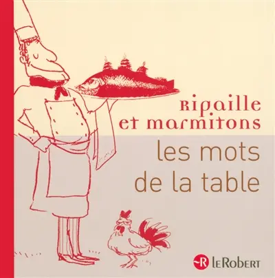 Ripaille et marmitons : les mots de la table