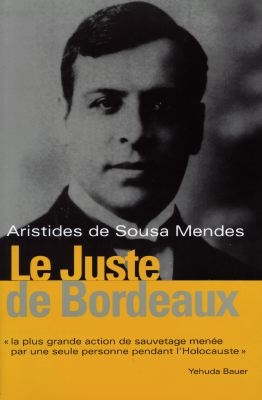 Le juste de Bordeaux : Aristides de Sousa Mendes