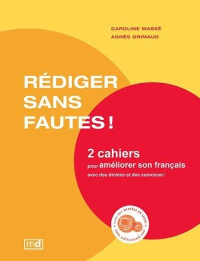 Rédiger sans fautes ! : 2 cahiers pour améliorer son français avec des dictées et des exercices !