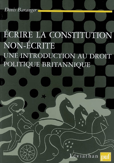 Ecrire la Constitution non-écrite : une introduction au droit politique britanique