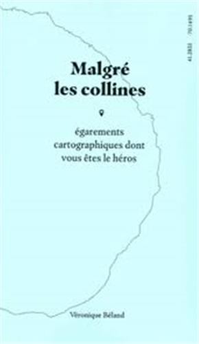 Malgré les collines : égarements cartographiques dont vous êtes le héros