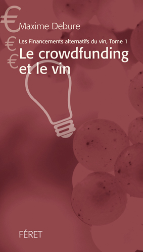 Les financements alternatifs du vin. Vol. 1. Le crowdfunding et le vin