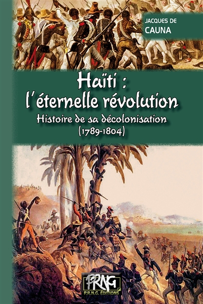 Haïti, l'éternelle révolution : histoire de sa décolonisation, 1789-1804