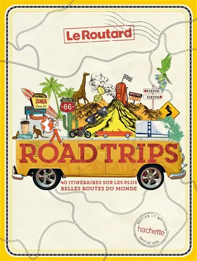 Road trips : 40 itinéraires sur les plus belles routes du monde
