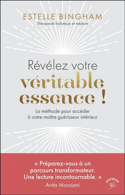 Révélez votre véritable essence ! : la méthode pour accéder à votre maître guérisseur interne