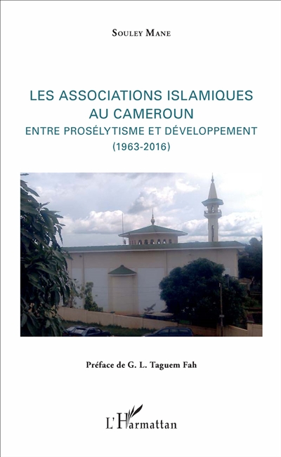 Les associations islamiques au Cameroun : entre prosélytisme et développement, 1963-2016