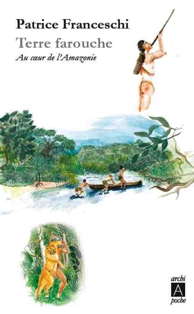 Terre farouche : au coeur de l'Amazonie