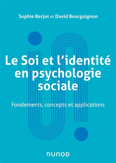 Le soi et l'identité en psychologie sociale : fondements, concepts et applications