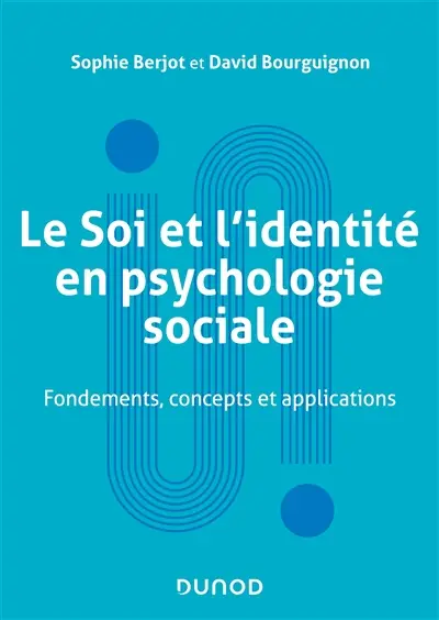 Le soi et l'identité en psychologie sociale : fondements, concepts et applications