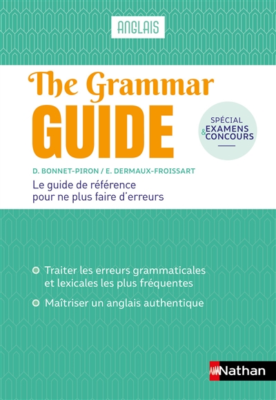 The grammar guide, anglais : le guide de référence pour ne plus faire d'erreurs : spécial examens et concours