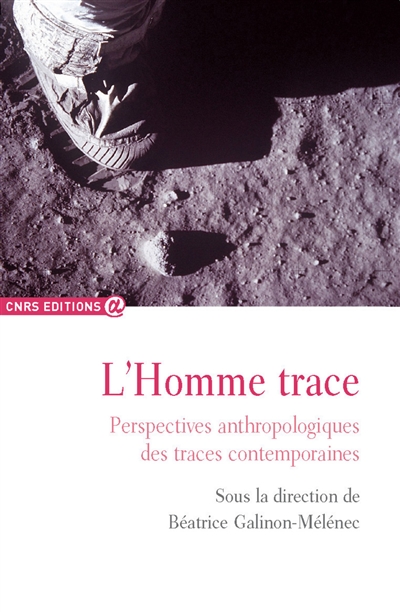 L'Homme trace. Perspectives anthropologiques des traces contemporaines