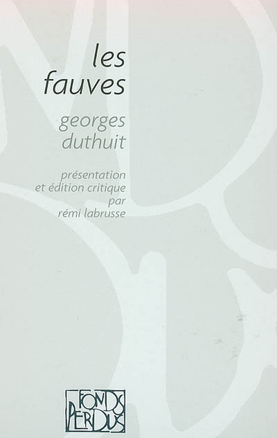 Les fauves : Braque, Derain, Van Dongen, Dufy, Friesz, Manguin, Marquet, Matisse, Puy, Vlaminck