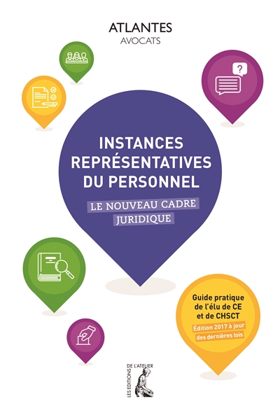 Instances représentatives du personnel : le nouveau cadre juridique : guide pratique de l'élu de CE et de CHSCT
