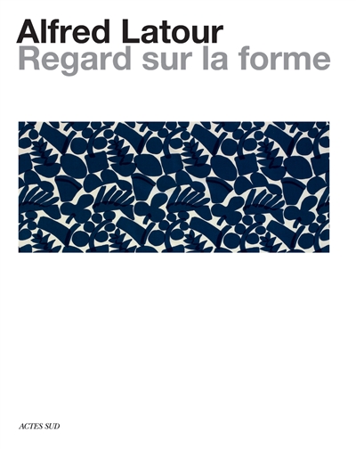 couverture du livre Alfred Latour : regard sur la forme