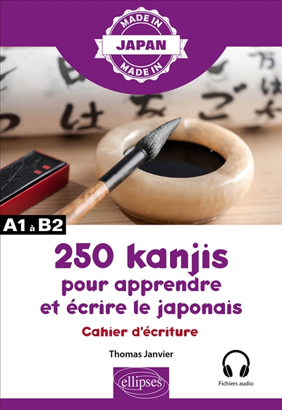 250 kanjis pour apprendre et écrire le japonais : cahier d'écriture : A1 à B2