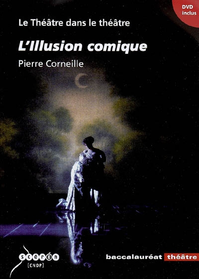 Le théâtre dans le théâtre : L'illusion comique, Pierre Corneille