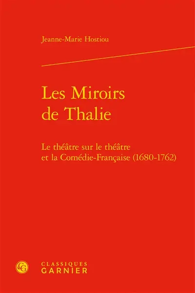 Les miroirs de Thalie : le théâtre sur le théâtre et la Comédie-Française (1680-1762)