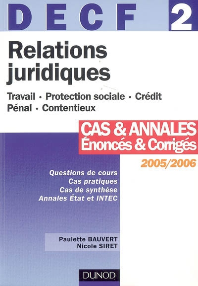 Relations juridiques 2005-2006, DECF 2 : travail, protection sociale, crédit, pénal, contentieux : cas et annales, énoncés et corrigés