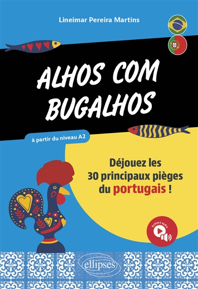 Alhos com bugalhos : déjouez les 30 principaux pièges du portugais ! : à partir du niveau A2