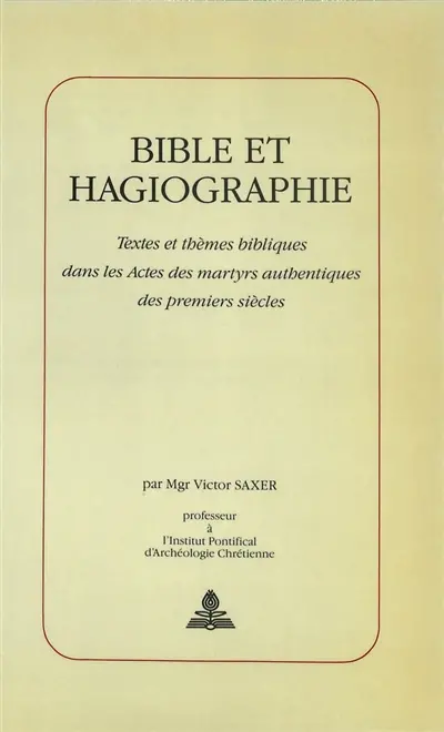 Bible et hagiographie : Textes et thèmes bibliques dans les Actes des martyrs authentiques des premiers siècl