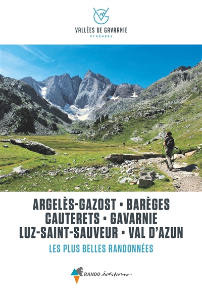 Vallées de Gavarnie : Argelès-Gazost, Barèges, Cauterets, Gavarnie, Luz-Saint-Sauveur, Val d'Azun : les plus belles randonnées
