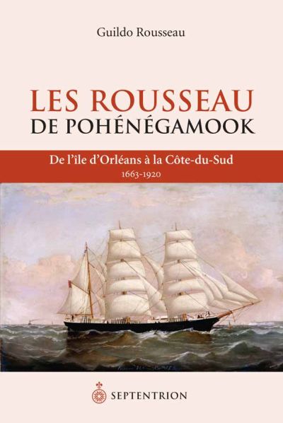 Les Rousseau de Pohénégamook : de l'île d'Orléans à la Côte-du-Sud, 1663-1920