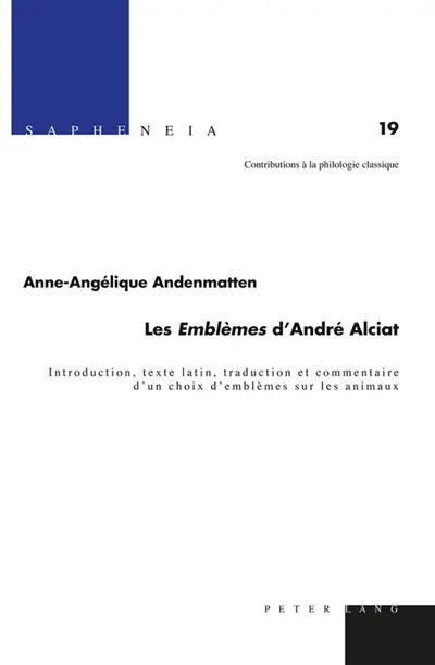 Les emblèmes d'André Alciat : introduction, texte latin, traduction et commentaire d'un choix d'emblèmes sur les animaux
