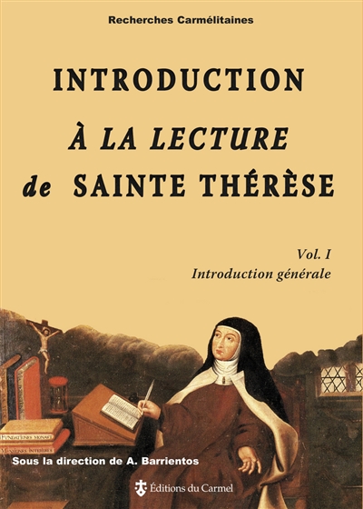 Introduction à la lecture de sainte Thérèse. Vol. 1. Introduction générale