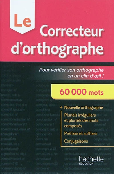 Le correcteur d'orthographe : pour vérifier son orthographe en un clin d'oeil ! : 60.000 mots