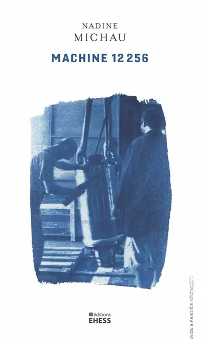 Machine 12.256 : ethnographie d'une usine-atelier Machine 12.256 : ethnographie d'une usine-atelier