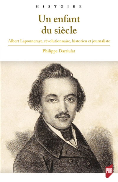 Un enfant du siècle : Albert Laponneraye, révolutionnaire, historien et journaliste (1808-1849)