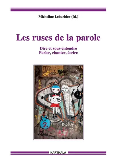 Les ruses de la parole : dire et sous-entendre, parler, chanter, écrire