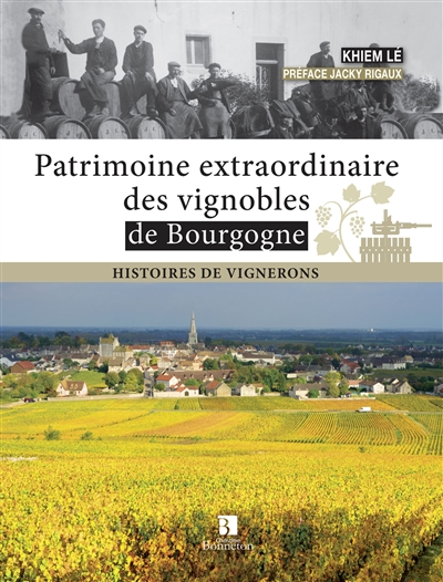 Patrimoine extraordinaire des vignobles de Bourgogne : histoires de vignerons