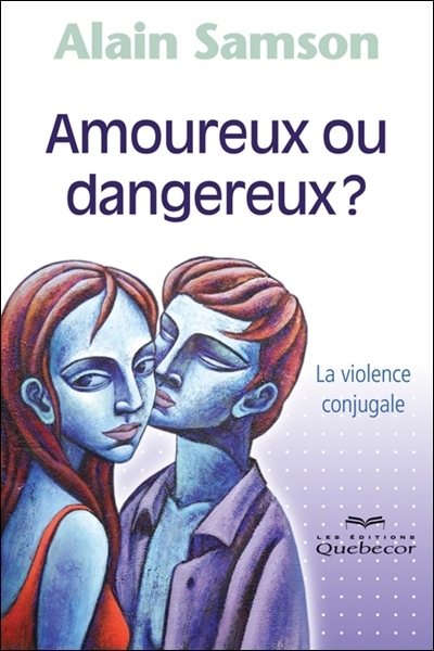Amoureux ou dangereux? : violence conjugale