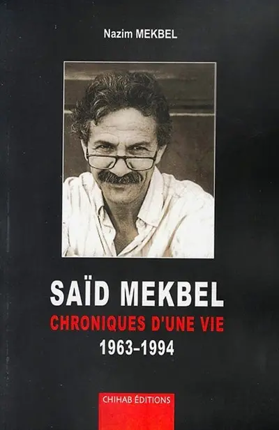 Saïd Mekbel : chroniques d'une vie 1963-1994